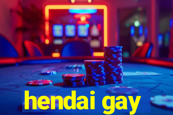 hendai gay